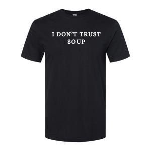 I DonT Trust Soup Rude Crass Softstyle CVC T-Shirt