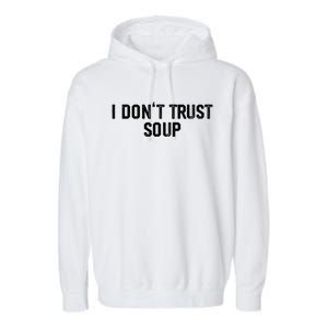 I DonT Trust Soup Funny Soup Soup Lovers Garment-Dyed Fleece Hoodie