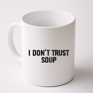 I DonT Trust Soup Funny Soup Soup Lovers Coffee Mug