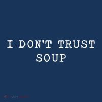 I DonT Trust Soup Funny Soup Soup Lovers Gifts 7 Panel Mesh Trucker Snapback Hat