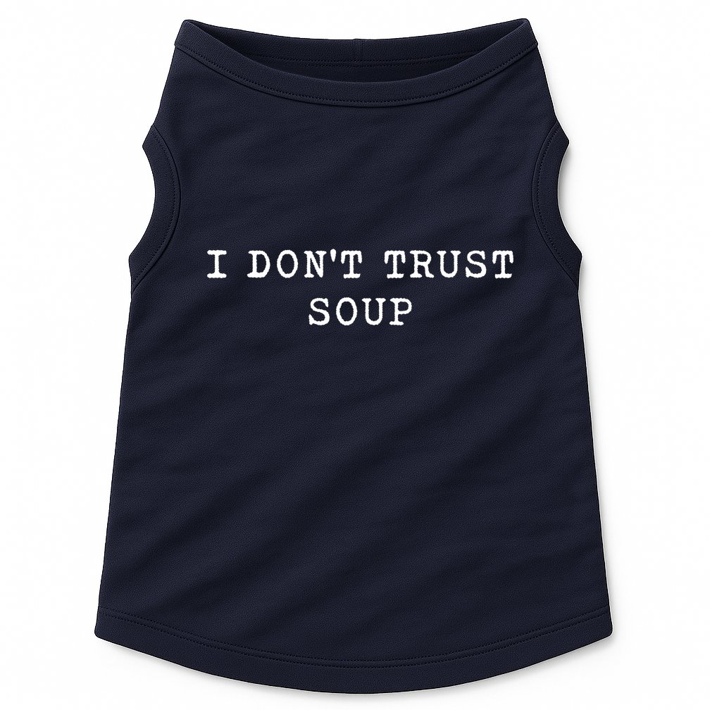 I DonT Trust Soup Funny Soup Soup Lovers Gifts Doggie Tank