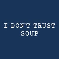 I DonT Trust Soup Funny Soup Soup Lovers Gifts Cooling Performance Crew T-Shirt