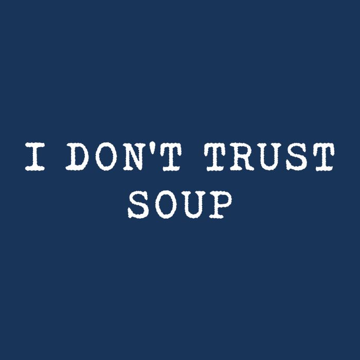 I DonT Trust Soup Funny Soup Soup Lovers Gifts Cooling Performance Crew T-Shirt