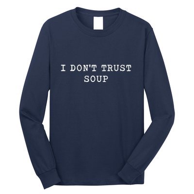 I DonT Trust Soup Funny Soup Soup Lovers Gifts Long Sleeve Shirt