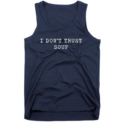 I DonT Trust Soup Funny Soup Soup Lovers Gifts Tank Top