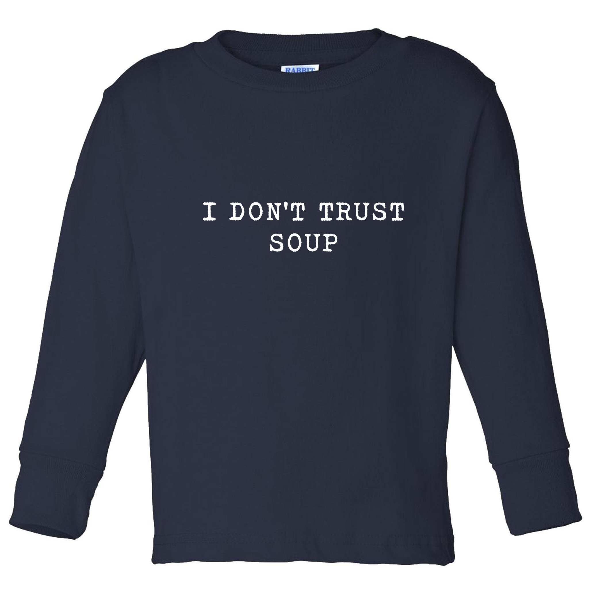 I DonT Trust Soup Funny Soup Soup Lovers Gifts Toddler Long Sleeve Shirt