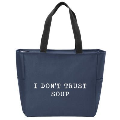 I DonT Trust Soup Funny Soup Soup Lovers Gifts Zip Tote Bag