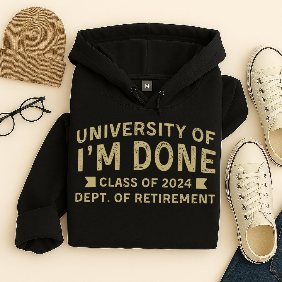 Im Done Teacher Funny Retirement Gift For Him Hoodie