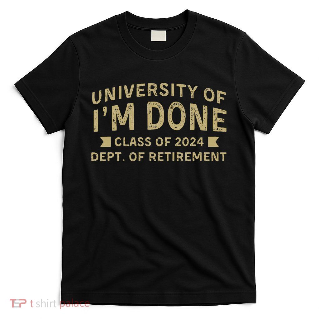 Im Done Teacher Funny Retirement Gift For Him T-Shirt