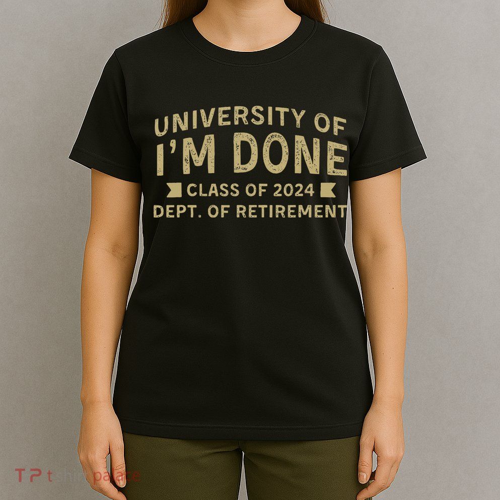 Im Done Teacher Funny Retirement Gift For Him T-Shirt