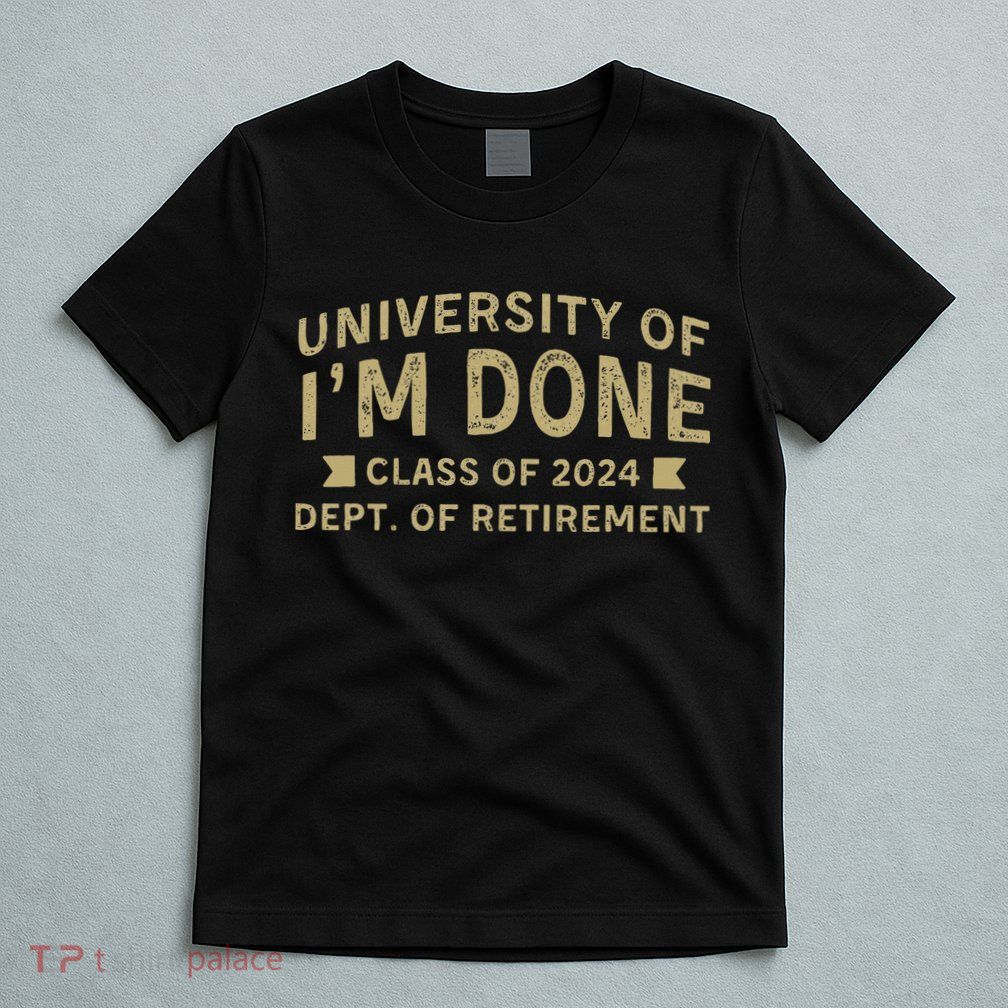 Im Done Teacher Funny Retirement Gift For Him T-Shirt