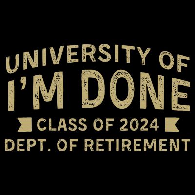 Im Done Teacher Funny Retirement Gift For Him T-Shirt