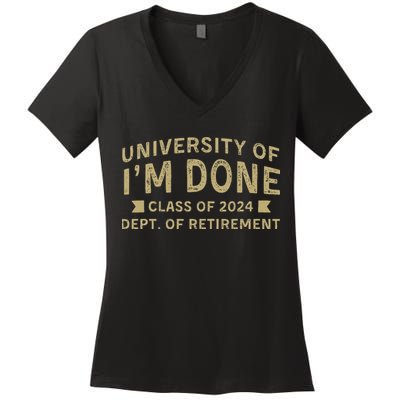 Im Done Teacher Funny Retirement Gift For Him Women's V-Neck T-Shirt