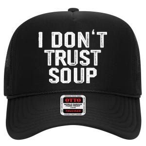 I DonT Trust Soup Funny Soup Soup Lovers High Crown Mesh Back Trucker Hat