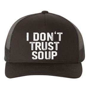 I DonT Trust Soup Funny Soup Soup Lovers Yupoong Adult 5-Panel Trucker Hat