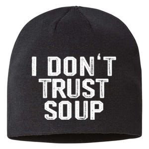 I DonT Trust Soup Funny Soup Soup Lovers Sustainable Beanie