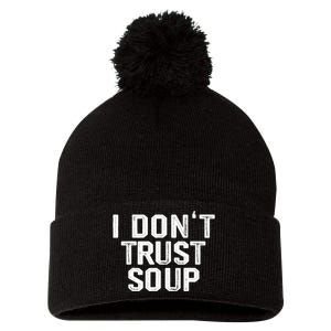 I DonT Trust Soup Funny Soup Soup Lovers Pom Pom 12in Knit Beanie