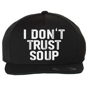 I DonT Trust Soup Funny Soup Soup Lovers Wool Snapback Cap