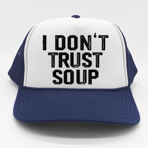 I DonT Trust Soup Funny Soup Soup Lovers Trucker Hat