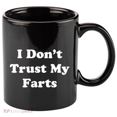 I Don't Trust My Farts Funny Gift 11oz C Handle Ceramic Mug