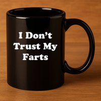 I Don't Trust My Farts Funny Gift 11oz C Handle Ceramic Mug