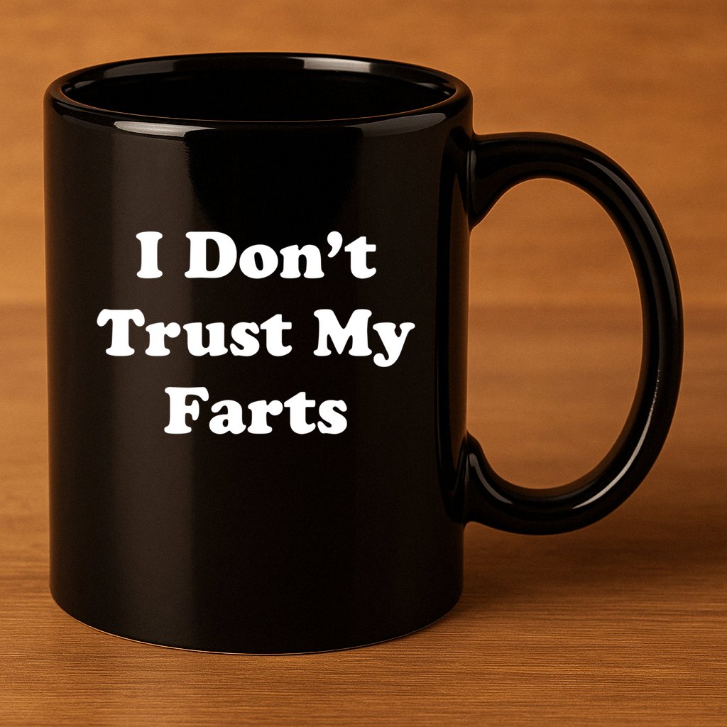 I Don't Trust My Farts Funny Gift 11oz C Handle Ceramic Mug