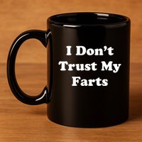 I Don't Trust My Farts Funny Gift 11oz C Handle Ceramic Mug
