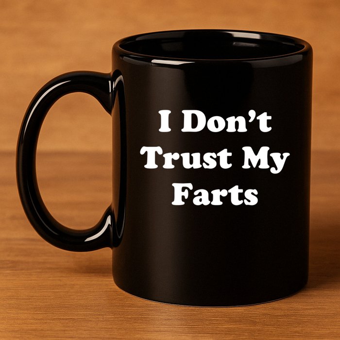 I Don't Trust My Farts Funny Gift 11oz C Handle Ceramic Mug