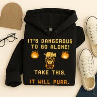 ITS DANGEROUS TO GO ALONE! TAKE THIS. IT WILL PURR Hoodie
