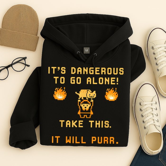 ITS DANGEROUS TO GO ALONE! TAKE THIS. IT WILL PURR Hoodie