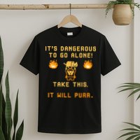 ITS DANGEROUS TO GO ALONE! TAKE THIS. IT WILL PURR T-Shirt