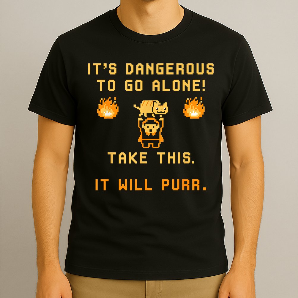 ITS DANGEROUS TO GO ALONE! TAKE THIS. IT WILL PURR T-Shirt