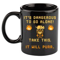 ITS DANGEROUS TO GO ALONE! TAKE THIS. IT WILL PURR 11oz C Handle Ceramic Mug