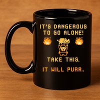 ITS DANGEROUS TO GO ALONE! TAKE THIS. IT WILL PURR 11oz C Handle Ceramic Mug