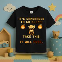 ITS DANGEROUS TO GO ALONE! TAKE THIS. IT WILL PURR Toddler T-Shirt