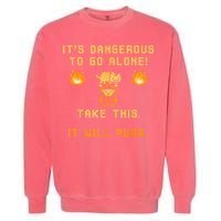 ITS DANGEROUS TO GO ALONE! TAKE THIS. IT WILL PURR Garment-Dyed Sweatshirt