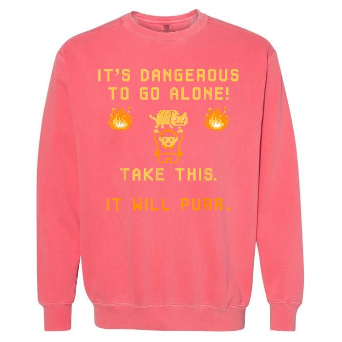 ITS DANGEROUS TO GO ALONE! TAKE THIS. IT WILL PURR Garment-Dyed Sweatshirt