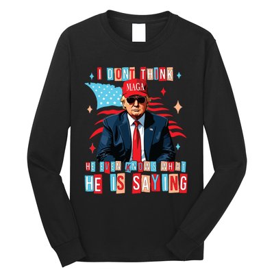 I Don’T Think He Even Knows What He Is Saying Biden Trump Debate Quote Long Sleeve Shirt