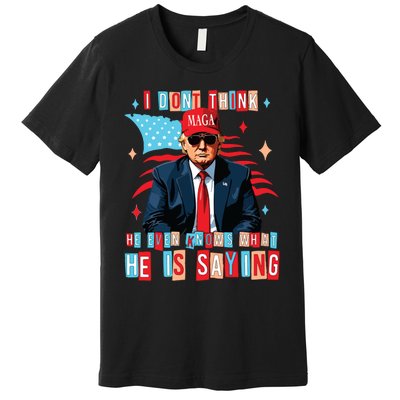 I Don’T Think He Even Knows What He Is Saying Biden Trump Debate Quote Premium T-Shirt