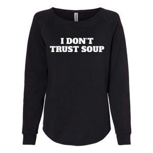 I DonT Trust Soup Womens California Wash Sweatshirt