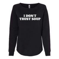 I DonT Trust Soup Womens California Wash Sweatshirt