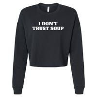 I DonT Trust Soup Cropped Pullover Crew