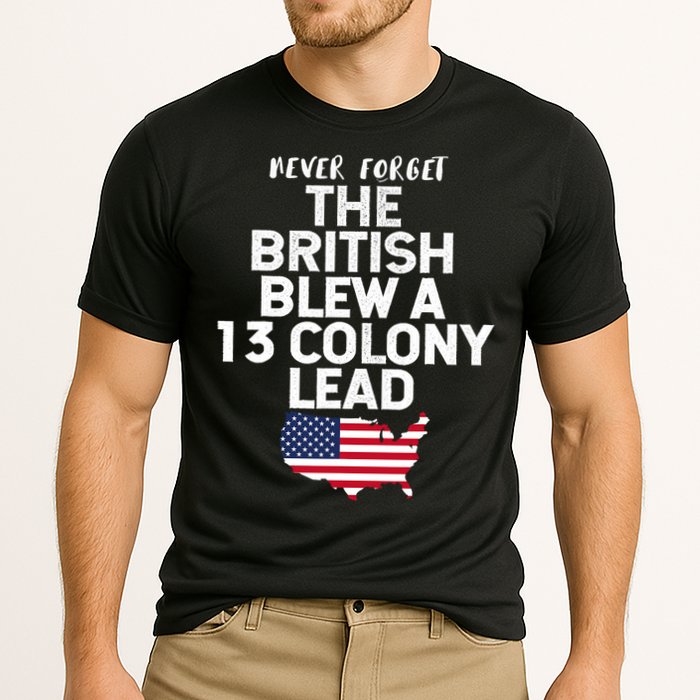 Independence Day The British Blew A Thirteen Colony Lead Funny 4th Of July Cooling Performance Crew T-Shirt
