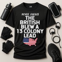 Independence Day The British Blew A Thirteen Colony Lead Funny 4th Of July Cooling Performance Crew T-Shirt