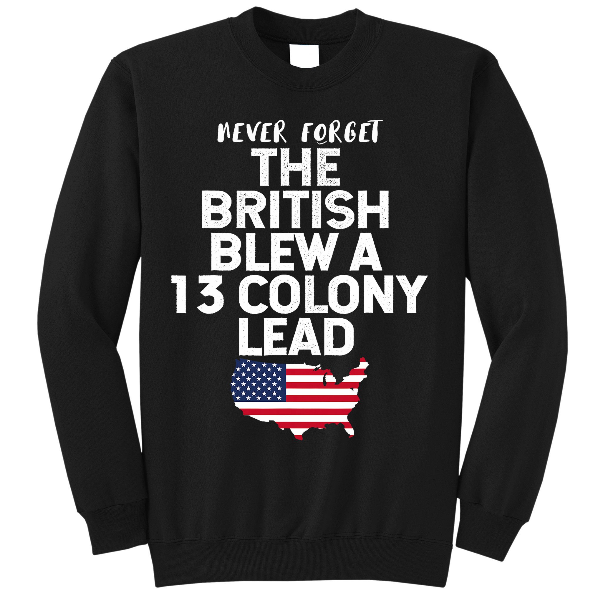 Independence Day The British Blew A Thirteen Colony Lead Funny 4th Of July Sweatshirt