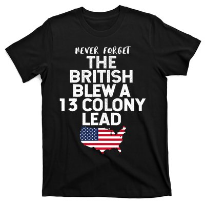 Independence Day The British Blew A Thirteen Colony Lead Funny 4th Of July T-Shirt