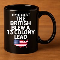 Independence Day The British Blew A Thirteen Colony Lead Funny 4th Of July 11oz C Handle Ceramic Mug