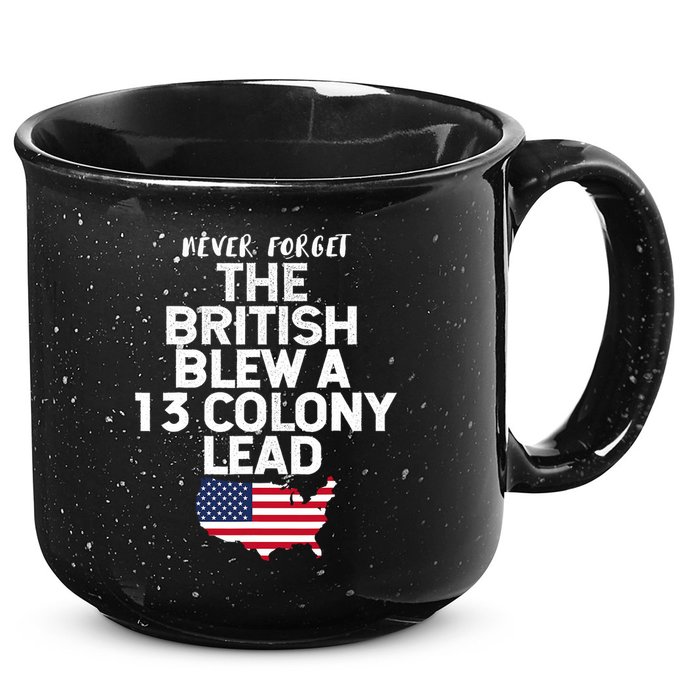 Independence Day The British Blew A Thirteen Colony Lead Funny 4th Of July 15oz Campfire Ceramic Mug