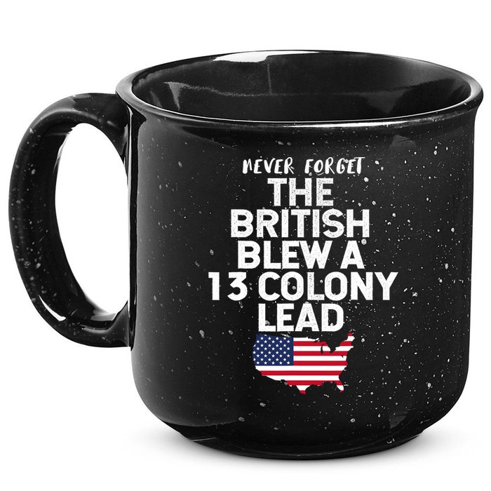 Independence Day The British Blew A Thirteen Colony Lead Funny 4th Of July 15oz Campfire Ceramic Mug