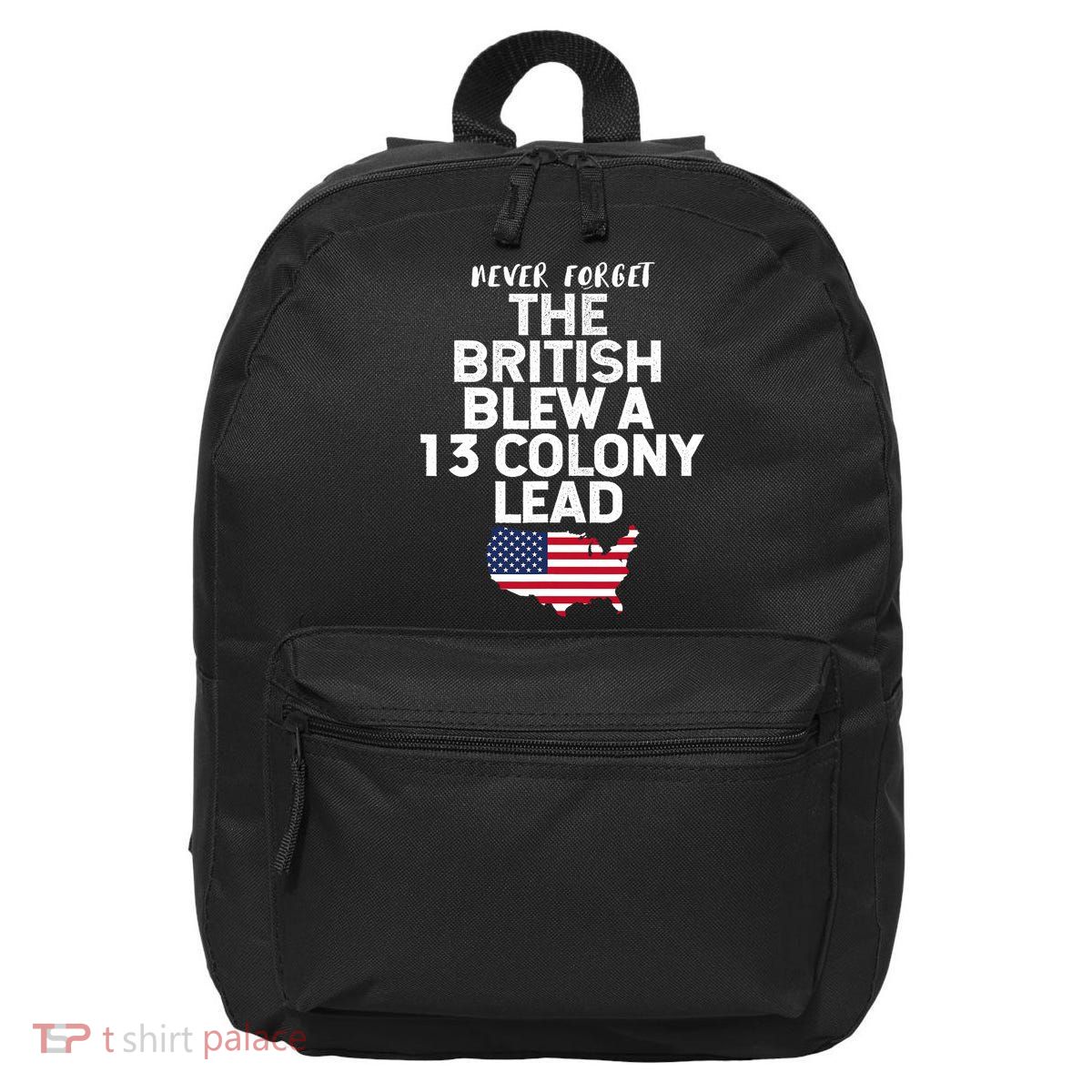 Independence Day The British Blew A Thirteen Colony Lead Funny 4th Of July 16 in Basic Backpack